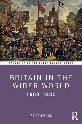 Britain in the Wider World: 1603-1800 by Trevor Burnard (English) Hardcover Book