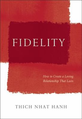 Fidelity: How to Create a Loving Relationship That Lasts by Nhat Hanh, Thich
