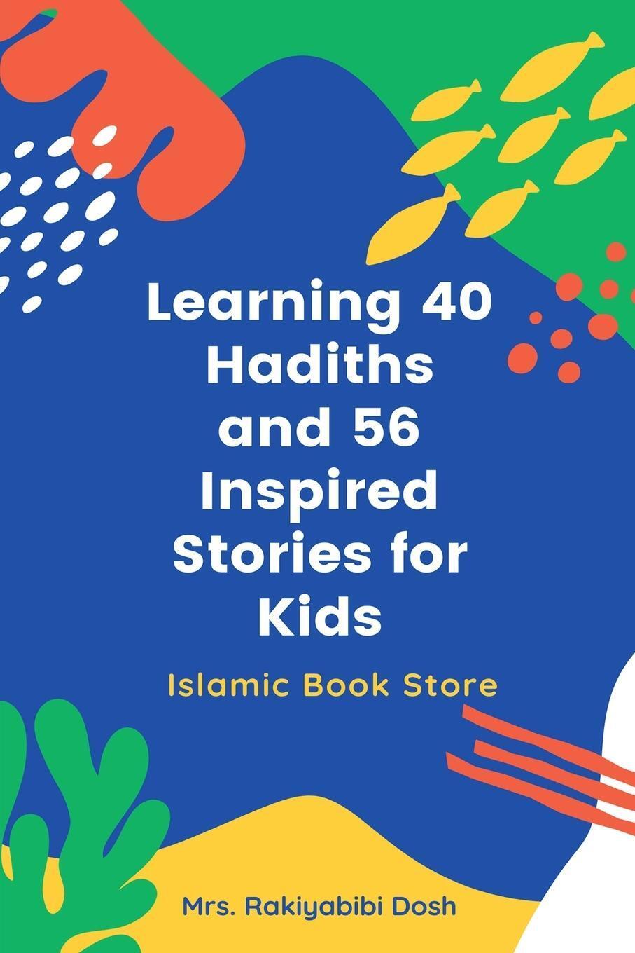 Thumbnail - Rakiyabibi Dosh | Learning 40 Hadiths And 56 Inspired Stories For Kids