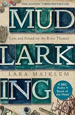 Mudlarking: The Sunday Times Bestseller by Maiklem, Lara Book The Fast Free