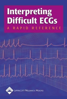 Interpreting Difficult ECGs: A Rapid Reference