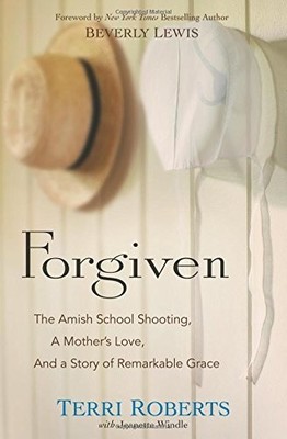 Forgiven: The Amish School Shooting, a Mother's Love, and a Story of