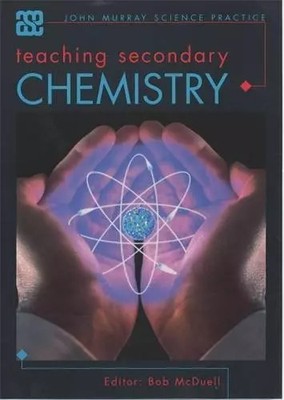 Teaching Secondary Chemistry (ASE John Murray Science Practice), Bob McDuell