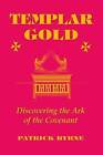Templar Gold: Discovering the Ark of the Covenant by Patrick Byrne (Paperback, 2001)