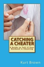 Catching a Cheater : A Guide to Tell If Your Husband Is Cheating, Paperback b...
