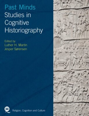 Past Minds: Studies in Cognitive Historiography Luther H. Martin New Book