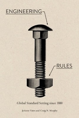 Engineering Rules: Global Standard Setting since 1880 by Craig N. Murphy (Englis