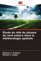 Balveer S. Rathore (U. A.) | ÉTude Du RôLe Du Plasma Du Vent Solaire Dans La...