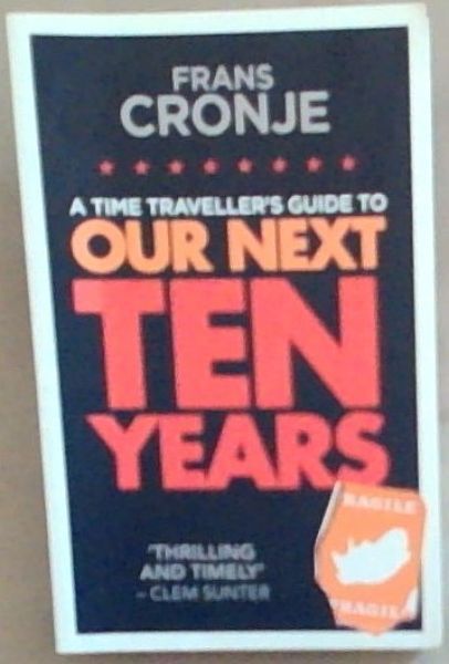 Cronje, Frans .. A Time Traveller's Guide to Our Next Ten Years