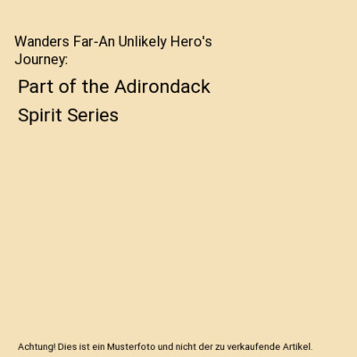 Wanders Far-An Unlikely Hero's Journey: Part of the Adirondack Spirit Series, Da
