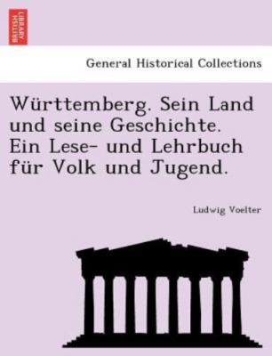 Württemberg. Sein Land und seine Geschichte. Ein Lese- und Lehrbuch für Volk ...