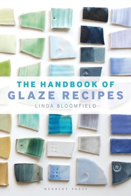 The Handbook of Glaze Recipes by Linda Bloomfield HARDBACK 9781912217489
