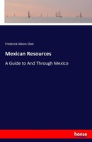 Mexican Resources Frederick Albion Ober
