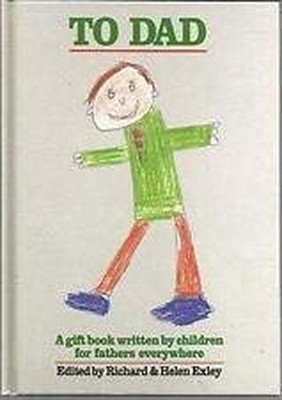 To Dad: A Gift Book Written by Children for Fathers ...