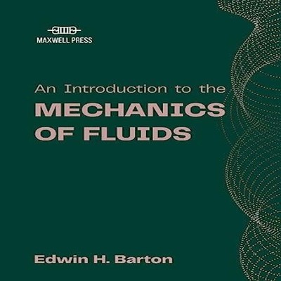 An Introduction to the Mechanics of Fluids Edwin H. Barton Paperb