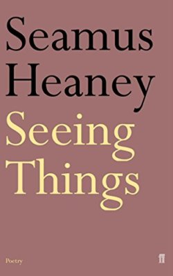 Seeing Things,Seamus Heaney