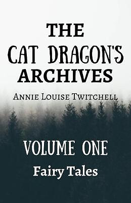 The Cat Dragons Archive: Volume One: Fairy Tales By Annie Louise Twitchell - ...