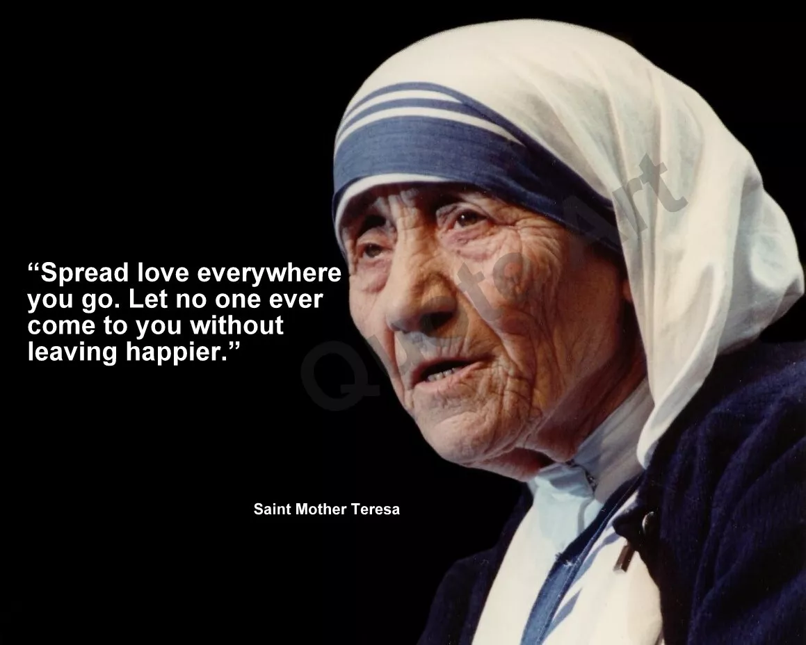 MOTHER TERESA SPREAD LOVE EVERYWHERE YOU GO. LET.. QUOTE PHOTO