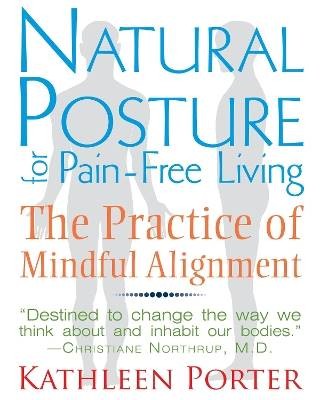Natural Posture for Pain-Free Living, Kathleen Por