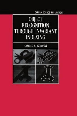 Object Recognition through Invariant Indexing by Charles A. Rothwell (English) H