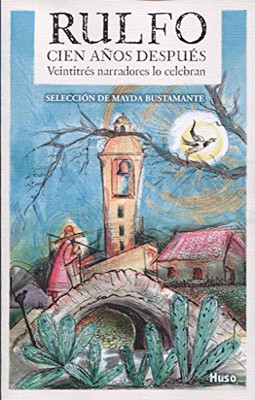Rulfo, cien a�os despu�s : veintitr�s narradores lo cel - Spanish Language Paper