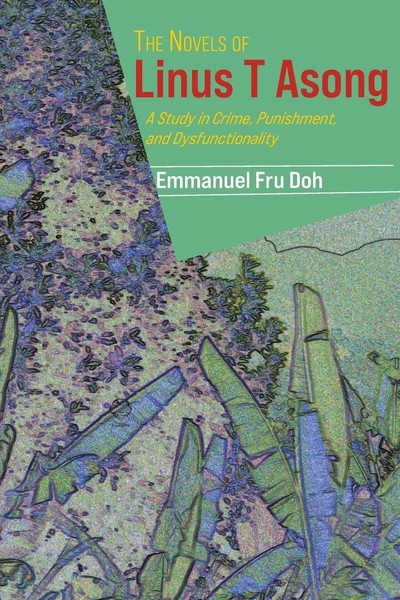 The Novels Of Linus T Asong A Study In Crime, Punishment, And Dysfunctionality-image