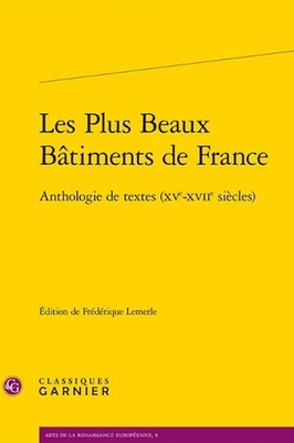 Les Plus Beaux Batiments de France: Anthologie de Textes (Xve-Xviie Siecles) by