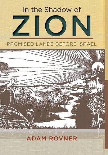 In the Shadow of Zion – Promised Lands Before Israel Rovner Hardback