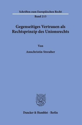 Gegenseitiges Vertrauen als Rechtsprinzip des Unionsrechts. Annchristin Streuber
