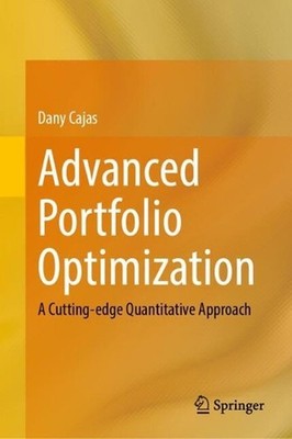 Advanced Portfolio Optimization: A Cutting-edge Quantitative Approach by Dany Ca