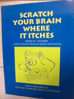 Scratch Your Brain Where It Itches D1-Algebra: Math Games, Tricks & Quick Ac...