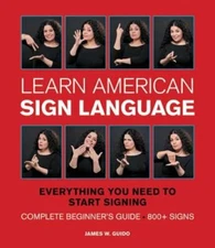 Learn American Sign Language: Everything You Need to Start Signing * Complete
