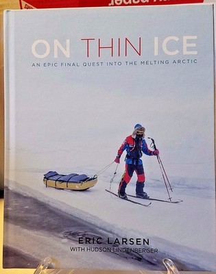 On Thin Ice  An Epic Final Quest into the Melting Arctic by Eric Larsen
