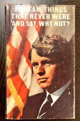 VINTAGE I DREAM THINGS THAT NEVER WERE AND SAY, WHY NOT? Robert F. Kennedy
