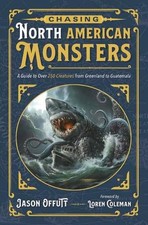 Chasing North American Monsters: A Guide to Over 250 Creatures from Greenland to