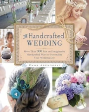 The Handcrafted Wedding: More Than 300 Fun and Imaginative Handcrafted Ways...