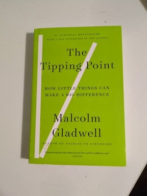 The Tipping Point: How Little Things Can Make a Big Difference Malcolm Gladwell