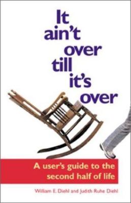 It Ain't Over Til It's Over by William E. Diehl;  Judith Ruhe Diehl