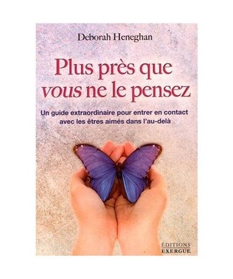 Plus près que vous ne le pensez - Un guide extraordinaire pour entrer en contac