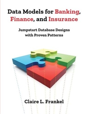 Data Models for Banking, Finance, and Insurance: Jumpstart Database Designs with