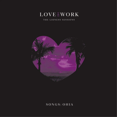 Songs: Ohia Love & Work: The Lioness Sessions (CD) Album