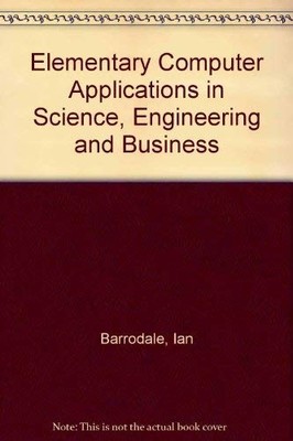 Elementary Computer Applications in Science, Engineering, and Business