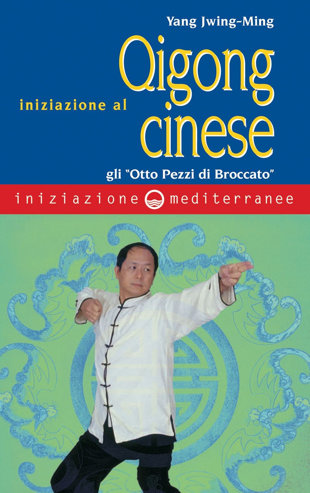 Libri Jwing-Ming Yang - Iniziazione Al Qigong Cinese. Gli -Otto Pezzi Di Broccat