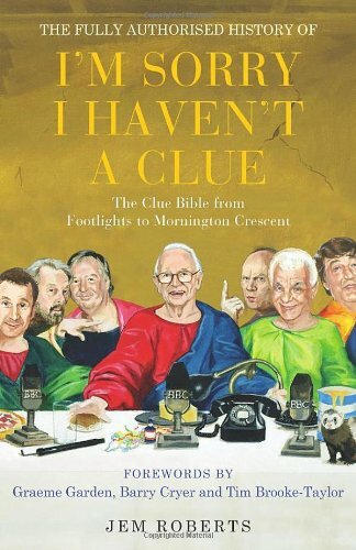 The Fully Authorised History of I'm Sorry I Haven't A Clue: The Clue Bible from