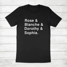 Golden Girls Classic TV Names Rose Blanche Dorothy Sophia Unisex Tee T-Shirt