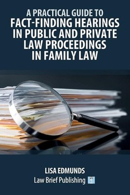 A Practical Guide to Fact-Finding Hearings in Public and Private Law Proceedings
