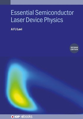 Essential Semiconductor Laser Device Physics (Second Edition) by A.F.J. Levi Har