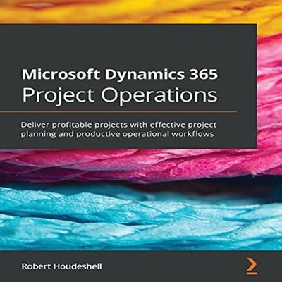 Microsoft Dynamics 365 Project Operations Deliver profitable proj