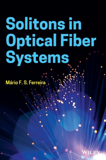 Solitons in Optical Fiber Systems HARDBACK 9781119506676