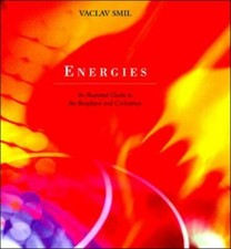 Energies: An Illustrated Guide to the Biosphere and Civilization by Smil, Vaclav